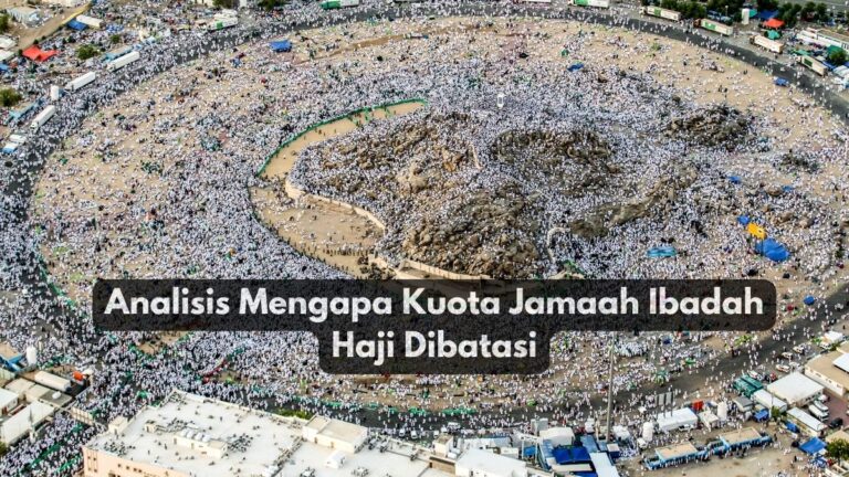 Analisis Mengapa Kuota Jamaah Ibadah Haji Dibatasi