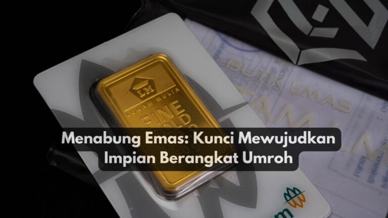 Menabung Emas: Kunci Mewujudkan Impian Berangkat Umroh