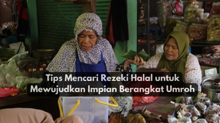 Tips Mencari Rezeki Halal untuk Mewujudkan Impian Berangkat Umroh